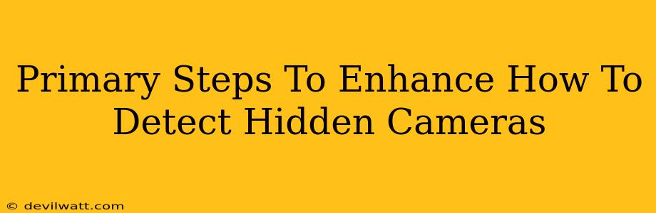 Primary Steps To Enhance How To Detect Hidden Cameras