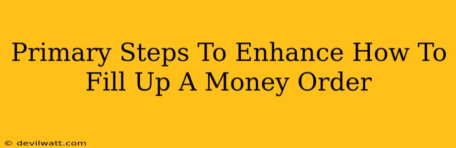 Primary Steps To Enhance How To Fill Up A Money Order