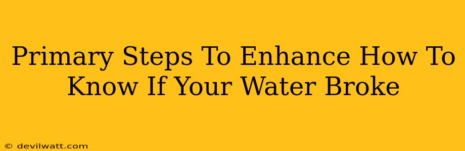 Primary Steps To Enhance How To Know If Your Water Broke