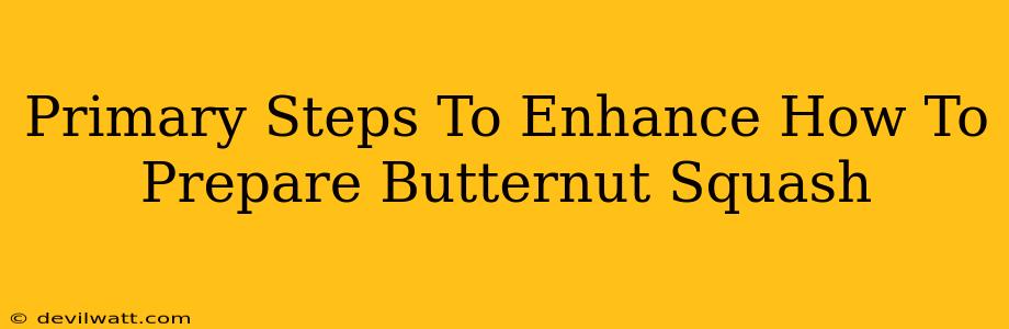 Primary Steps To Enhance How To Prepare Butternut Squash