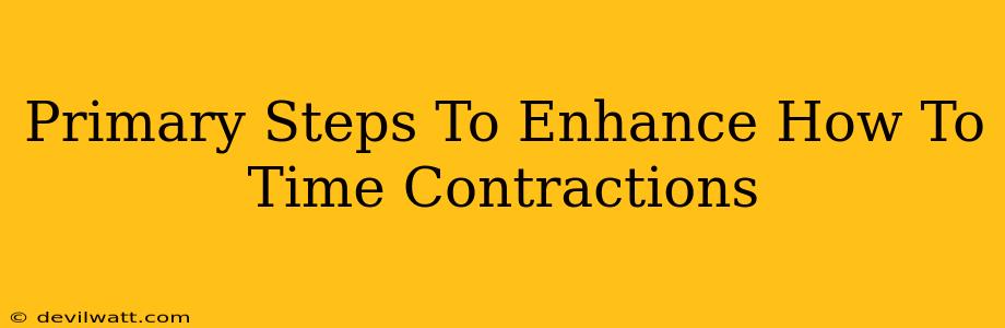 Primary Steps To Enhance How To Time Contractions