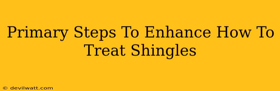 Primary Steps To Enhance How To Treat Shingles