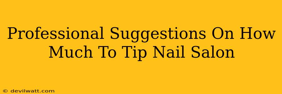 Professional Suggestions On How Much To Tip Nail Salon