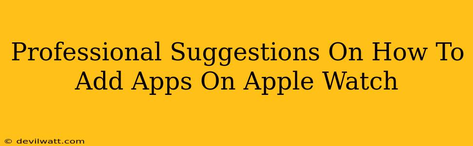 Professional Suggestions On How To Add Apps On Apple Watch