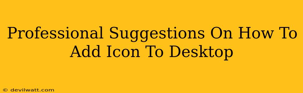 Professional Suggestions On How To Add Icon To Desktop