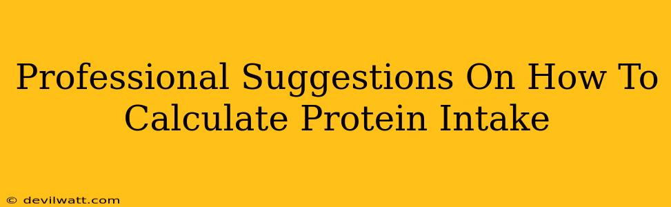 Professional Suggestions On How To Calculate Protein Intake