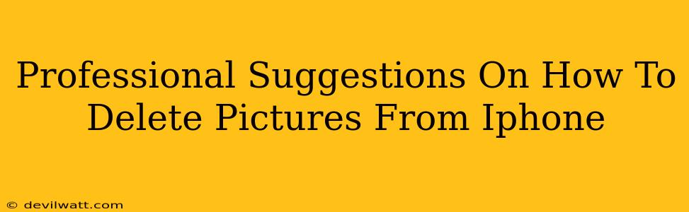 Professional Suggestions On How To Delete Pictures From Iphone
