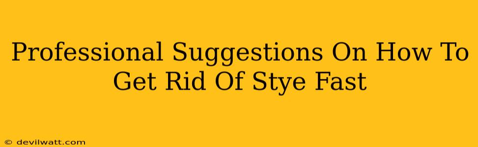 Professional Suggestions On How To Get Rid Of Stye Fast