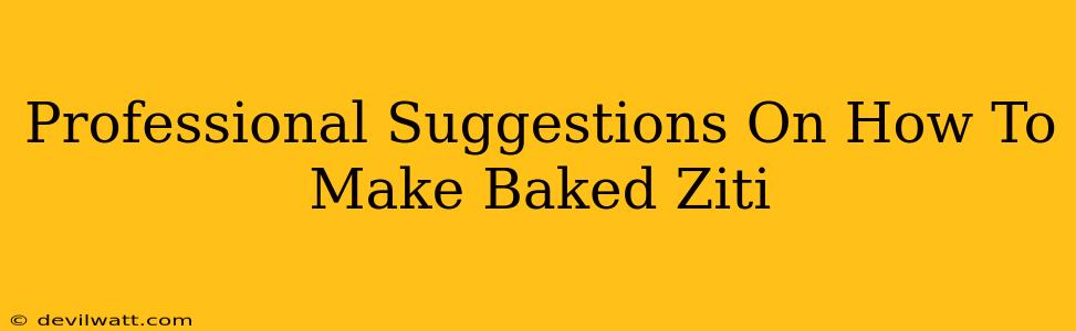Professional Suggestions On How To Make Baked Ziti