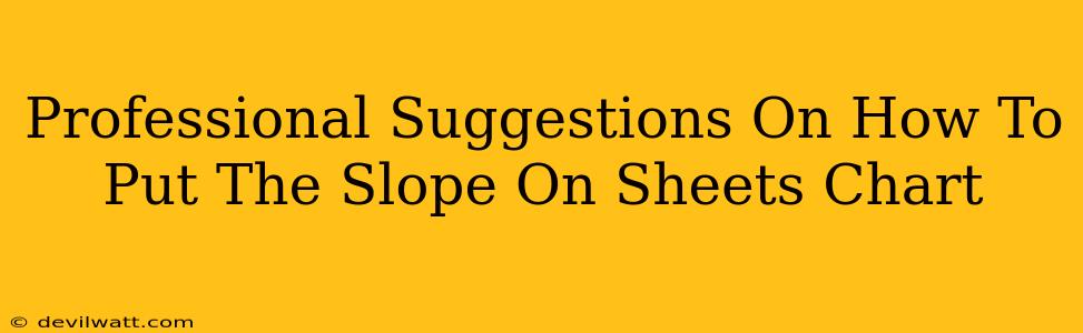Professional Suggestions On How To Put The Slope On Sheets Chart
