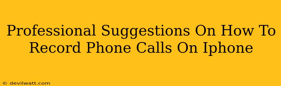 Professional Suggestions On How To Record Phone Calls On Iphone