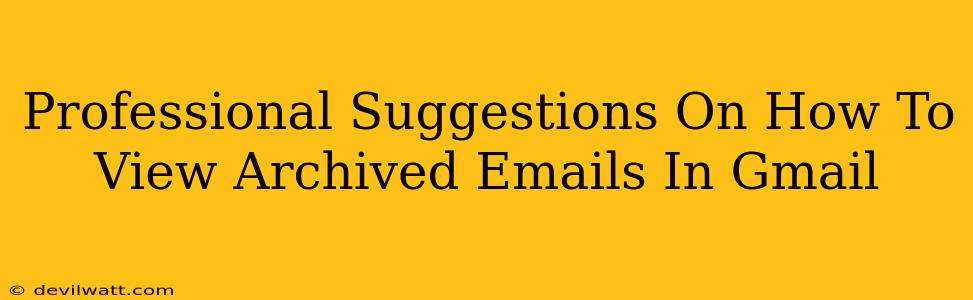 Professional Suggestions On How To View Archived Emails In Gmail