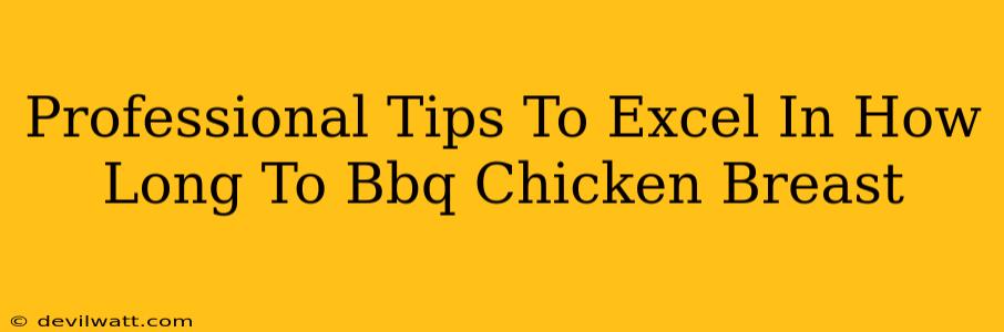 Professional Tips To Excel In How Long To Bbq Chicken Breast