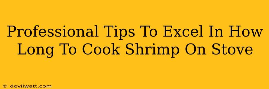 Professional Tips To Excel In How Long To Cook Shrimp On Stove