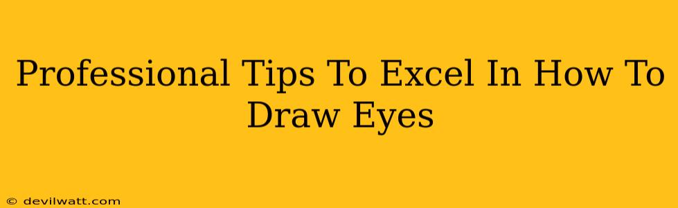 Professional Tips To Excel In How To Draw Eyes