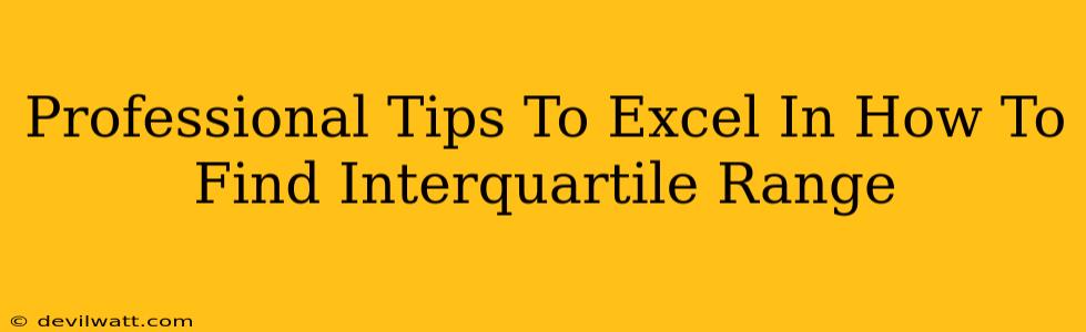 Professional Tips To Excel In How To Find Interquartile Range
