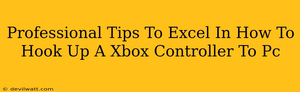 Professional Tips To Excel In How To Hook Up A Xbox Controller To Pc