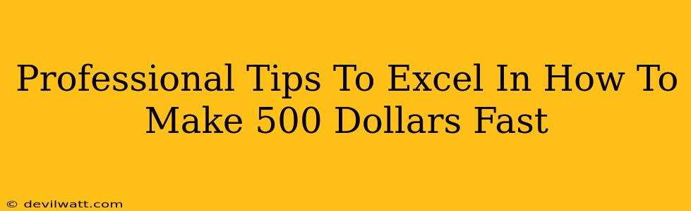 Professional Tips To Excel In How To Make 500 Dollars Fast