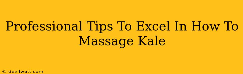 Professional Tips To Excel In How To Massage Kale