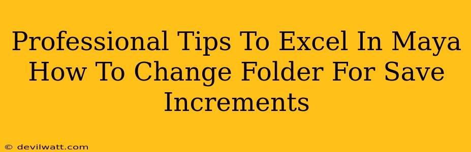 Professional Tips To Excel In Maya How To Change Folder For Save Increments