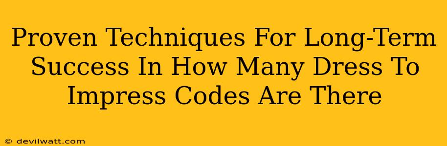 Proven Techniques For Long-Term Success In How Many Dress To Impress Codes Are There