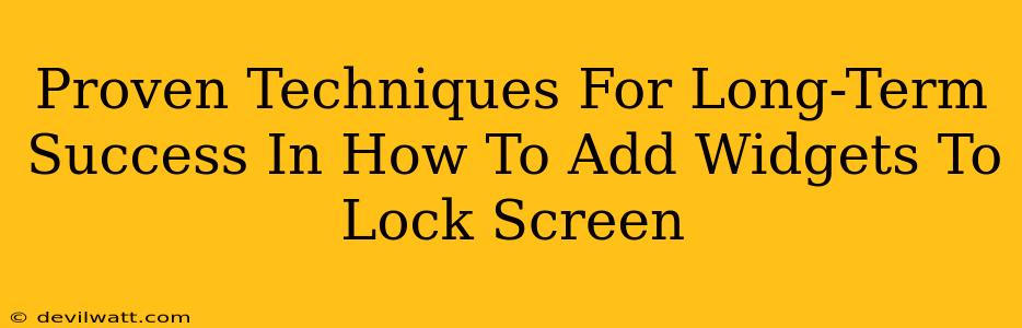 Proven Techniques For Long-Term Success In How To Add Widgets To Lock Screen