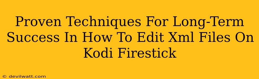 Proven Techniques For Long-Term Success In How To Edit Xml Files On Kodi Firestick