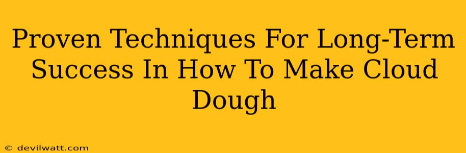 Proven Techniques For Long-Term Success In How To Make Cloud Dough