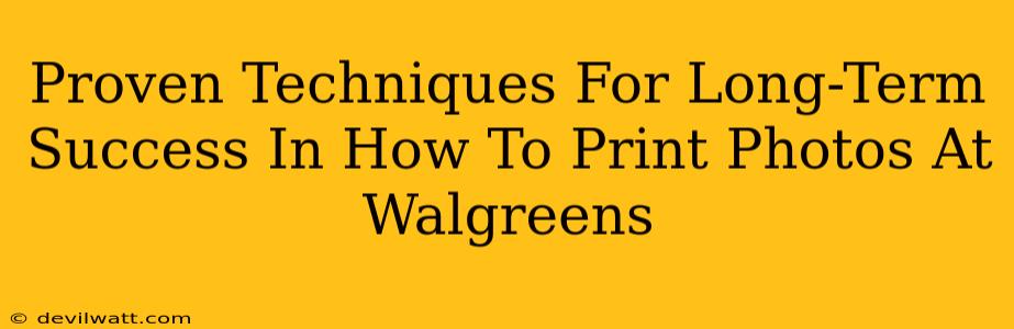 Proven Techniques For Long-Term Success In How To Print Photos At Walgreens