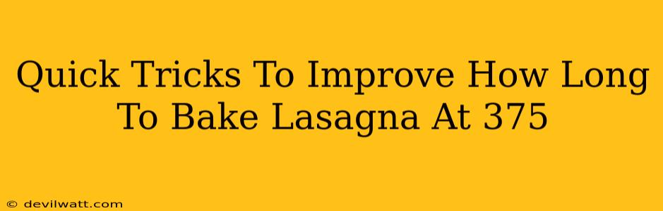 Quick Tricks To Improve How Long To Bake Lasagna At 375