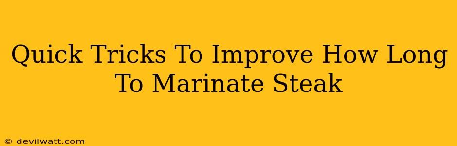 Quick Tricks To Improve How Long To Marinate Steak