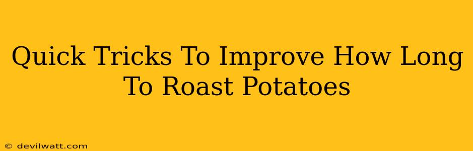 Quick Tricks To Improve How Long To Roast Potatoes