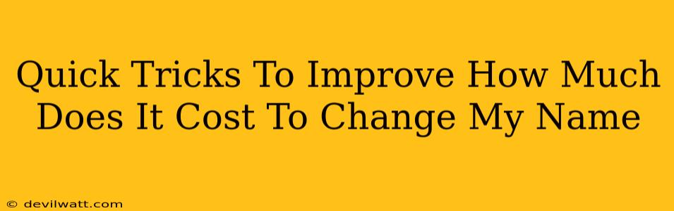 Quick Tricks To Improve How Much Does It Cost To Change My Name
