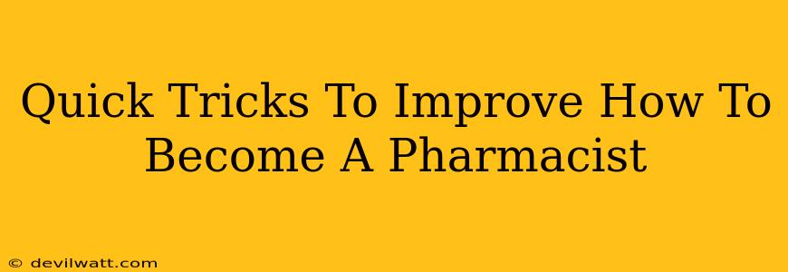 Quick Tricks To Improve How To Become A Pharmacist