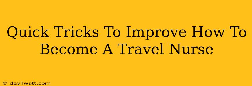 Quick Tricks To Improve How To Become A Travel Nurse