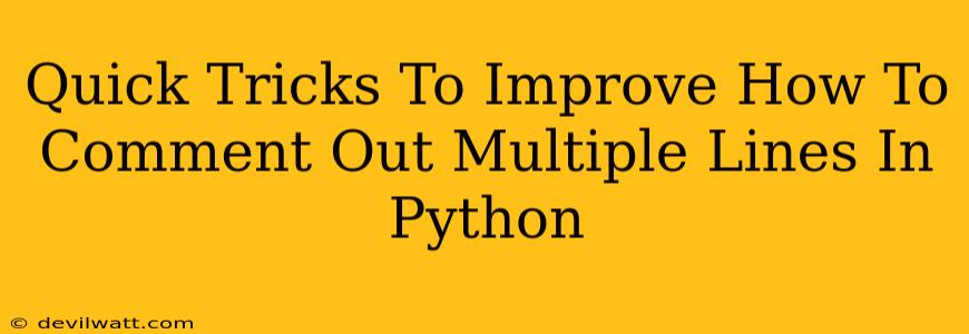 Quick Tricks To Improve How To Comment Out Multiple Lines In Python