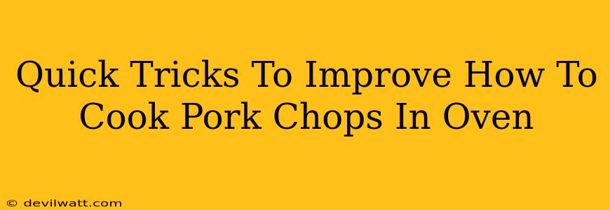 Quick Tricks To Improve How To Cook Pork Chops In Oven