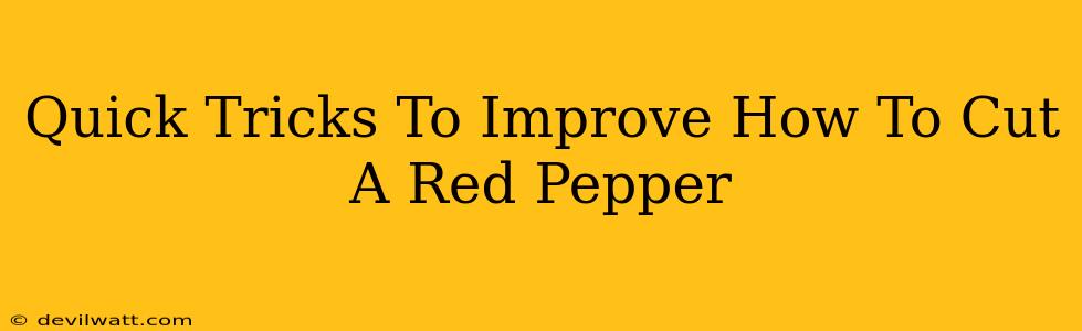 Quick Tricks To Improve How To Cut A Red Pepper