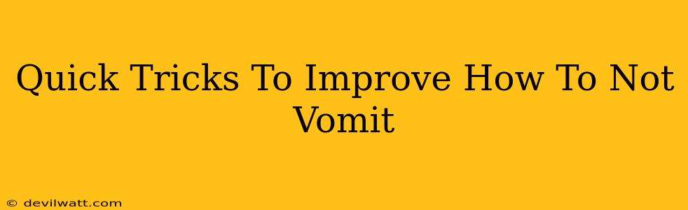 Quick Tricks To Improve How To Not Vomit