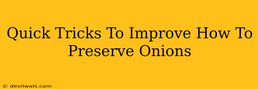 Quick Tricks To Improve How To Preserve Onions