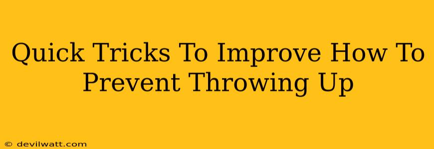 Quick Tricks To Improve How To Prevent Throwing Up