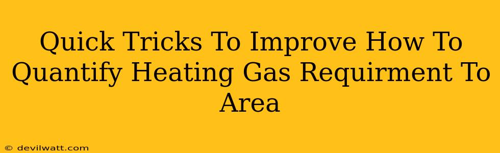 Quick Tricks To Improve How To Quantify Heating Gas Requirment To Area