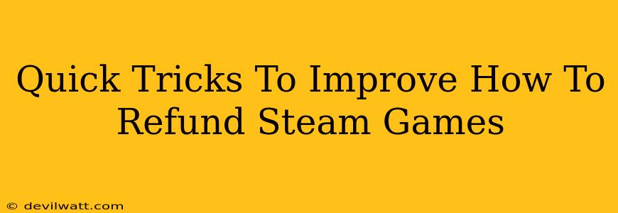 Quick Tricks To Improve How To Refund Steam Games