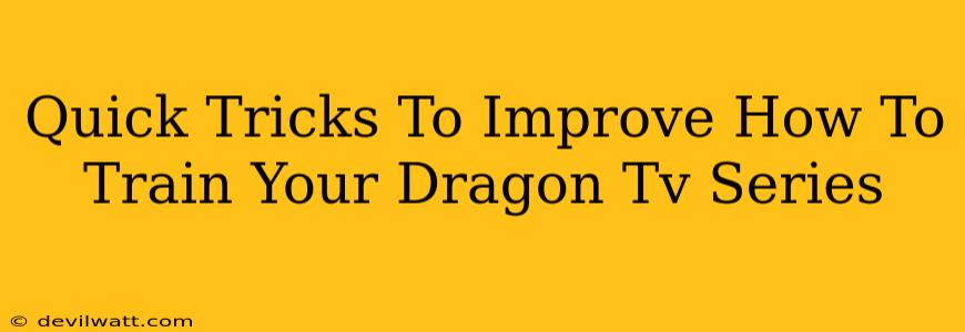 Quick Tricks To Improve How To Train Your Dragon Tv Series