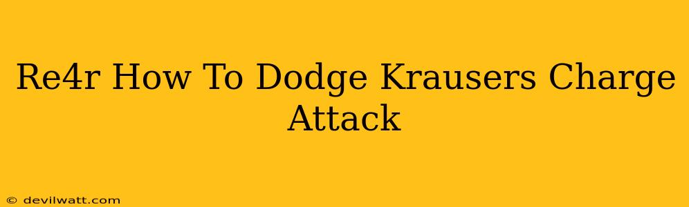 Re4r How To Dodge Krausers Charge Attack