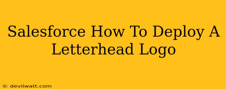 Salesforce How To Deploy A Letterhead Logo