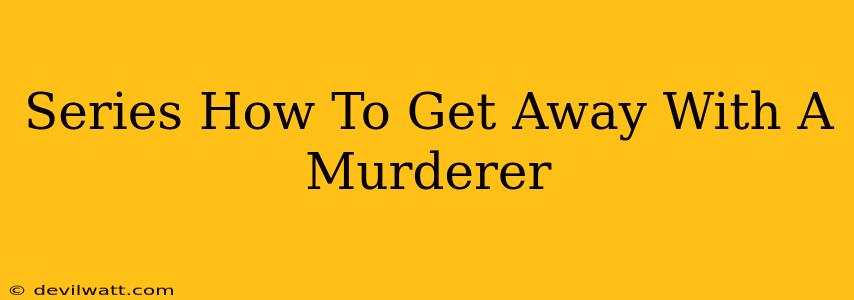 Series How To Get Away With A Murderer