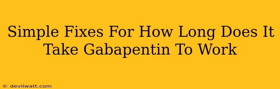 Simple Fixes For How Long Does It Take Gabapentin To Work