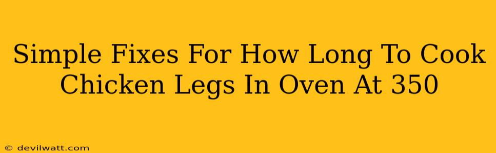 Simple Fixes For How Long To Cook Chicken Legs In Oven At 350