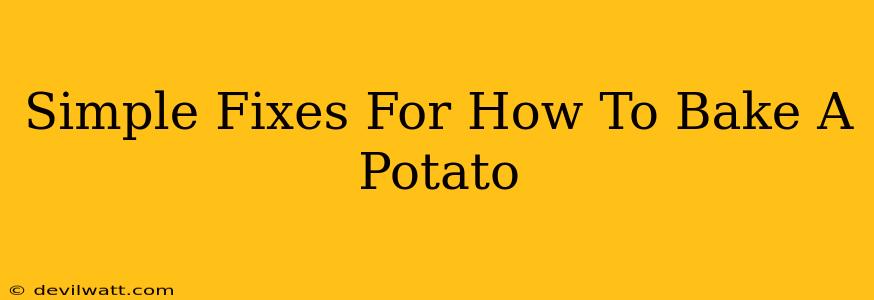 Simple Fixes For How To Bake A Potato